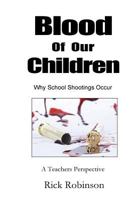 Blood of Our Children Why School Shootings Occur: A Teachers Perspective 1986915948 Book Cover