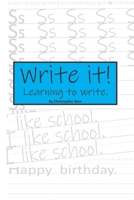 Write it! Learning to write.: Handwriting Workbook - Trace letters, words and sentences. 1692045989 Book Cover