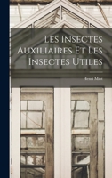 Les Insectes Auxiliaires Et Les Insectes Utiles 2013442084 Book Cover