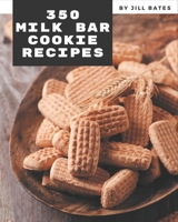 350 Milk Bar Cookie Recipes: Milk Bar Cookie Cookbook - The Magic to Create Incredible Flavor! B08P3PCBQR Book Cover