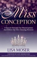 Miss Conception: 5 Steps to Overcome our Misconceptions and Achieve our own Crowning Moments 1946114383 Book Cover