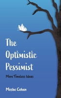 The Optimistic Pessimist: More Timeless Ideas B0CGM8W5GS Book Cover