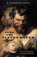 From the Satyr's Mouth: Wit and Wisdom from an Opinionated Polytheist 1453643249 Book Cover