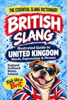 BRITISH - The Essential Slang Dictionary: Illustrated guide to United Kingdom words, expressions & phrases. Talk like a Brit B0G3HS92X3 Book Cover