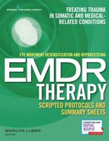 Eye Movement Desensitization and Reprocessing (Emdr) Therapy Scripted Protocols and Summary Sheets: Treating Trauma in Somatic and Medical Related Conditions 0826194214 Book Cover