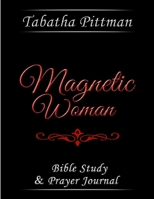 Magnetic Woman: Bible Study & Prayer Journal 1735657212 Book Cover