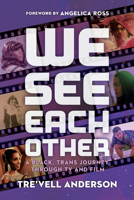 We See Each Other: A Black, Trans Journey Through TV and Film 1368081738 Book Cover