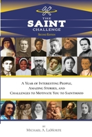 The Saint Challenge: A Year of Interesting People, Amazing Stories, and Challenges to Motivate You to Sainthood B0GJDTGP7Y Book Cover