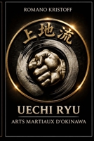 Uechi Ryu: Arts Martiaux d'Okinawa (French Edition) B0CNZZF6YW Book Cover