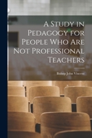 A Study in Pedagogy for People who are not Professional Teachers 1018291342 Book Cover