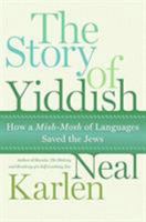 The Story of Yiddish: How a Mish-mosh of Languages Saved the Jews 0060837128 Book Cover