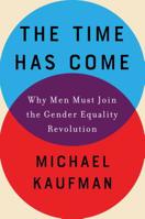 The Time Has Come: Why Men Must Join the Gender Equality Revolution 164009119X Book Cover