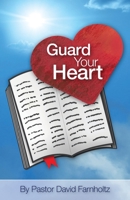 Guard Your Heart: A timely word of exhortation to Christians to guard spiritual truths in their hearts. Those still searching will find many reasons to believe in the God of the Holy Bible. This forma 1503149234 Book Cover