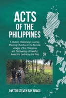 ACTS of the Philippines: A Modern Missionary's Journey Planting Churches in the Remote Villages of the Philippines and Discovering a Powerful, Awesome God along the Way B0CH42D2N5 Book Cover