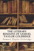 The Literary Remains of Samuel Taylor Coleridge; v.1 1530089530 Book Cover