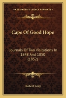 Cape of Good Hope Journals of Two Visitations: In 1848 and 1850 1166473287 Book Cover