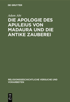 Die Apologie Des Apuleius Von Madaura Und Die Antike Zauberei 3110052571 Book Cover