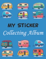 My Sticker Collecting Album: Happy Camping Travels Trailers Caravan Album of My Favorite Sticker Blank Sticker Book Collection Album to put stickers in for Boys (Vintage Blank Sticker Album Journa) 1694777944 Book Cover