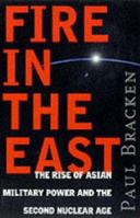 Fire in the East: The Rise of Asian Military Power and the Second Nuclear Age 0060193441 Book Cover