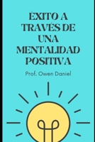 Éxito a través de una mentalidad positiva B0B28DMF7K Book Cover