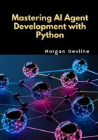 Mastering AI Agent Development with Python B0F2TDW262 Book Cover