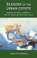 Seasons of the Urban Coyote: Howlings on Family, Community and the Search for Peace and Justice 1947237373 Book Cover