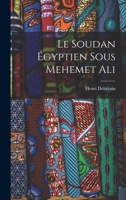 Le Soudan Égyptien sous Mehemet Ali 101822453X Book Cover