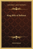 King Billy Of Ballarat 1419128671 Book Cover