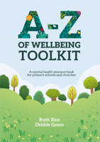 A-Z of Wellbeing Toolkit: A Mental Health Resource Book for Primary Schools and Churches 1788933990 Book Cover