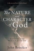 The Nature and Character of God: Is every disaster really an act of God 1632210894 Book Cover