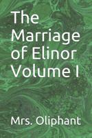 The Marriage of Elinor, etc. [A novel.] Vol. I. 1241481601 Book Cover
