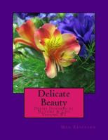 Delicate Beauty- Poems Inspired by Nature & Life 1466439742 Book Cover