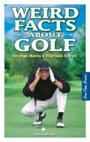 Weird Facts about Golf: Strange, Wacky & Hilarious Stories 1897277253 Book Cover