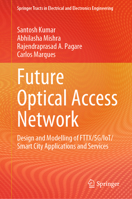 Future Optical Access Network: Design and Modelling of FTTX/5G/IoT/Smart City Applications and Services (Springer Tracts in Electrical and Electronics Engineering) 9819743702 Book Cover