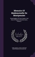 Memoirs of Mademoiselle de Montpensier: Grand-Dughter of Henri Quatre, and Niece of Queen Henrietta-Maria, Volume 1 134797864X Book Cover