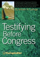 Testifying Before Congress: A Practical Guide to Preparing and Delivering Testimony Before Congress and Congressional Hearings for Agencies, Assoc 1587331721 Book Cover