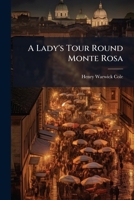 A Lady's Tour Round Monte Rosa 1023823047 Book Cover