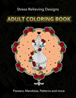 Adult Coloring Book: Stress Relieving Designs - Flowers, Mandalas, Patterns and more - Coloring book for grown up and adults 1087389313 Book Cover