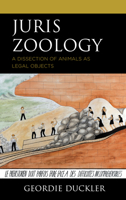 Juris Zoology: A Dissection of Animals as Legal Objects 179365574X Book Cover
