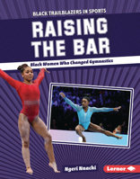 Raising the Bar: Black Women Who Changed Gymnastics B0CPM399X1 Book Cover
