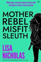 Mother, Rebel, Misfit, Sleuth (The Mila Kiss Mysteries) 1917449887 Book Cover