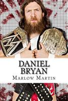 Daniel Bryan: The Journey of Daniel Bryan from WWE Mega Star Until His Retirement 1523980958 Book Cover