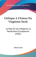 L'Afrique À l'Entrée Du Vingtième Siècle: Le Pays Et Les Indigènes; La Pénétration Européenne 1148100113 Book Cover
