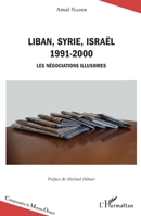 Liban, Syrie, Israël: 1991-2000 Les négociations illusoires (Comprendre Le Moyen-Orient) (French Edition) 2343130531 Book Cover