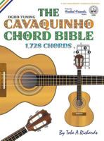 The Cavaquinho Chord Bible: Dgbd Standard Tuning 1,728 Chords 1906207399 Book Cover