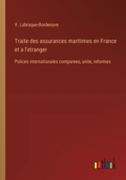 Traite des assurances maritimes en France et a l'etranger: Polices internationales comparees, unite, reformes 3385032512 Book Cover
