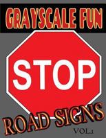 Grayscale Fun Road Signs Vol.1: Grayscale Fun Road Signs Vol.1 (Adult Coloring Books) (Grayscale Coloring Books) (Grayscale Adult Coloring) (Grayscale Photo Coloring) (Road Signs) (Grayscale Fun) (Rea 1537255916 Book Cover