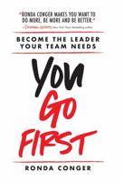 You Go First: Become the Leader Your Team Needs 1612061516 Book Cover