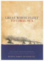Great White Fleet to Coral Sea : naval strategy and the development of Australian-United States relations, 1900-1945 1921244690 Book Cover