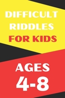 Riddles For Kids Ages 4-8: Difficult Riddles And Brain Teasers for Smart Kids B08NF1MFHY Book Cover